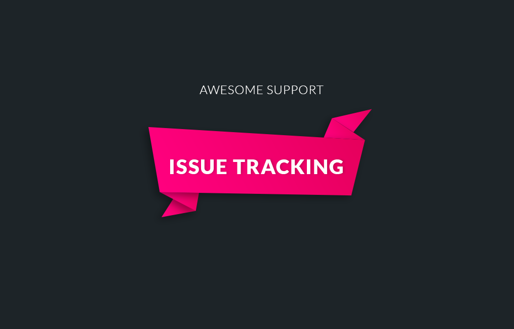 Awesome support | Issue Tracking